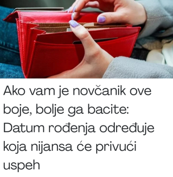 Ako vam je novčanik ove boje. 0DMAH GA BAClTE: Datum rođenja određuje koja nijansa će privući uspeh