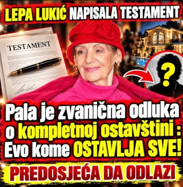 LEPA LUKIĆ NAPISALA TESTAMENT! Preodsjeća da odlazi… Pala je zvanična odluka o kompletnoj ostavštini : Evo kome OSTAVLJA SVE! ŠOKIRALA SVE SVOJOM ODLUKOM…